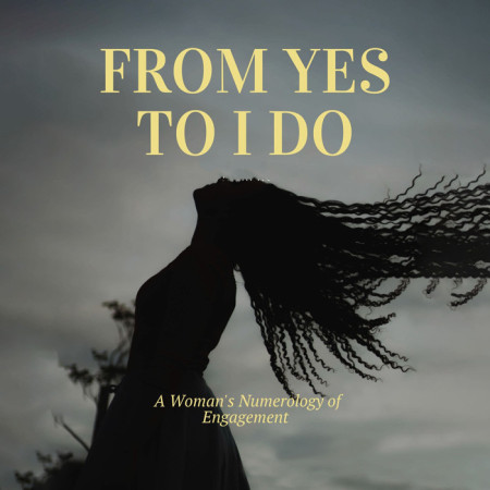 From Yes to I Do: A Woman’s Numerology of Engagement