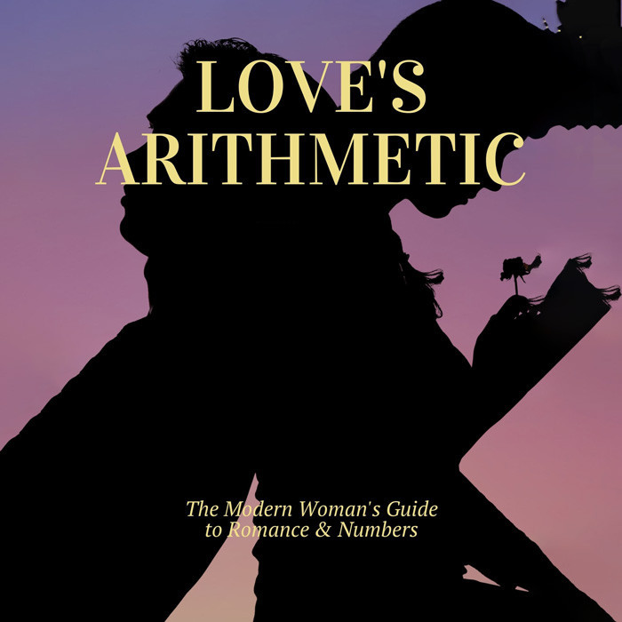 Love's Arithmetic: The Modern Woman's Guide to Romance & Numbers